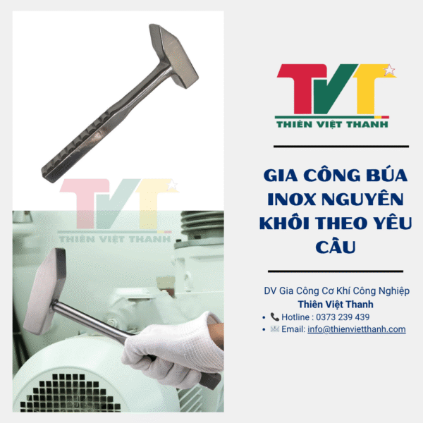 Gia công búa inox nguyên khối theo yêu cầu